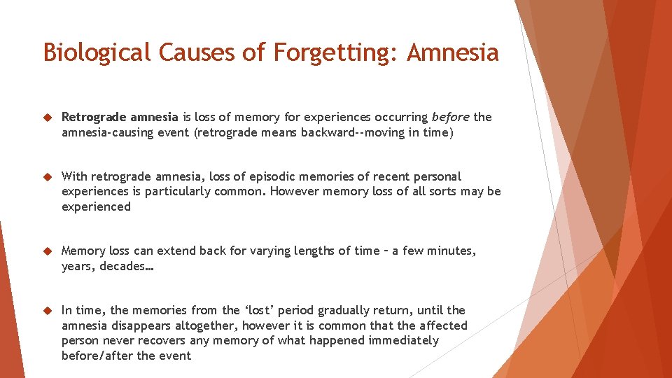Biological Causes of Forgetting: Amnesia Retrograde amnesia is loss of memory for experiences occurring