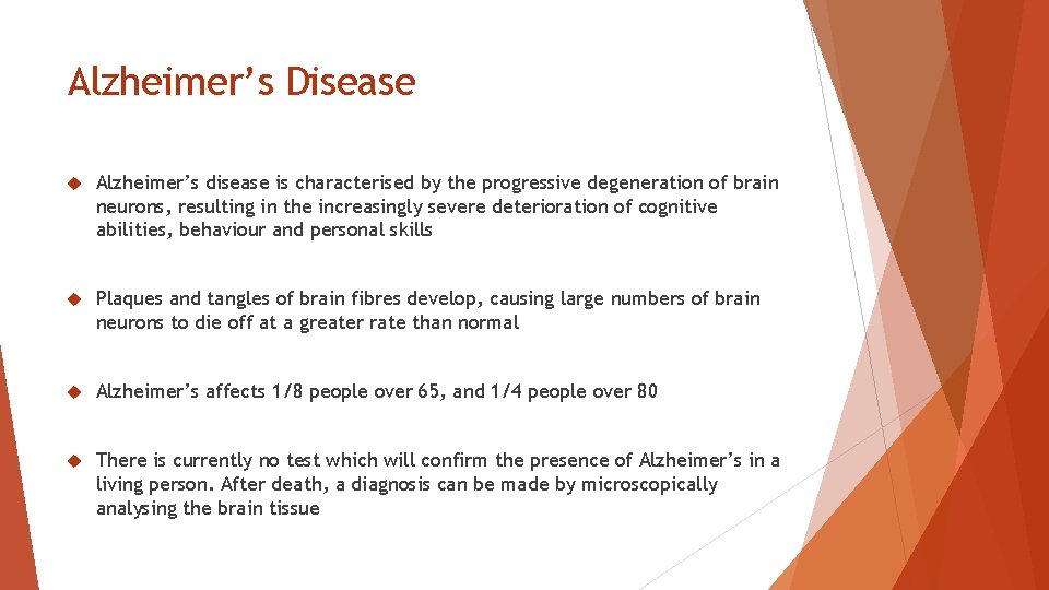 Alzheimer’s Disease Alzheimer’s disease is characterised by the progressive degeneration of brain neurons, resulting