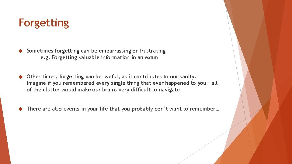 Forgetting Sometimes forgetting can be embarrassing or frustrating e. g. Forgetting valuable information in