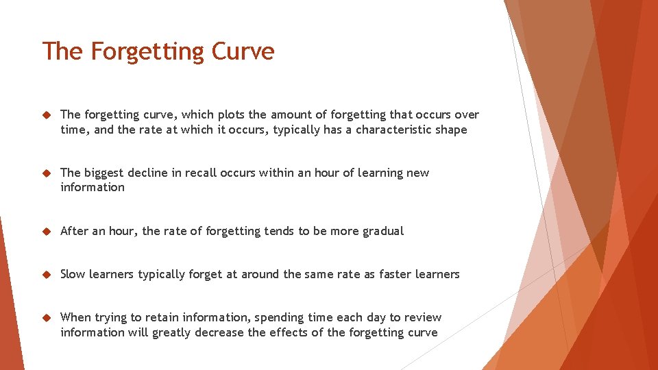 The Forgetting Curve The forgetting curve, which plots the amount of forgetting that occurs