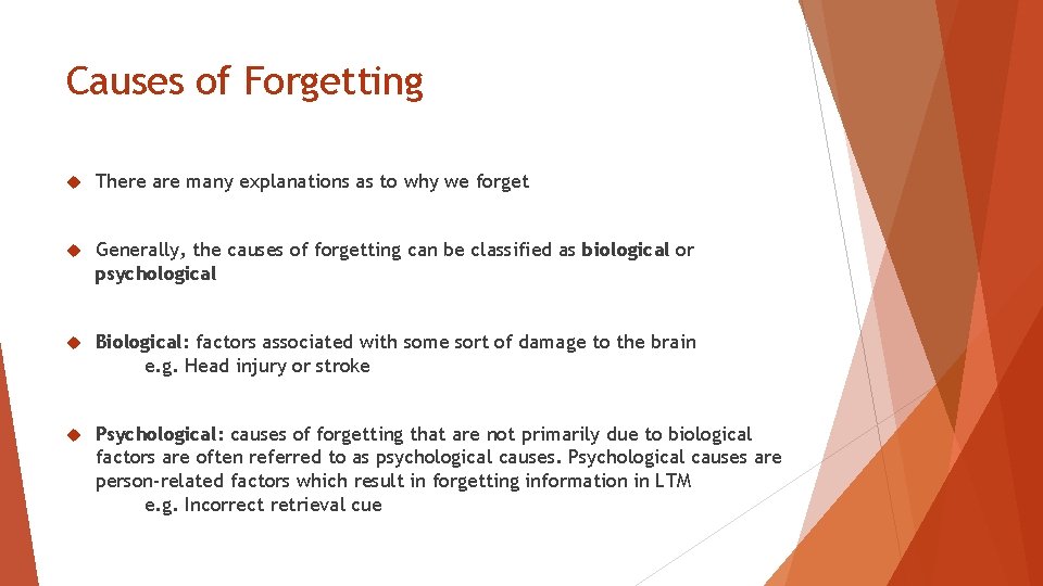 Causes of Forgetting There are many explanations as to why we forget Generally, the