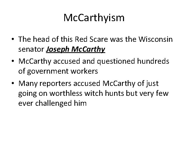 Mc. Carthyism • The head of this Red Scare was the Wisconsin senator Joseph