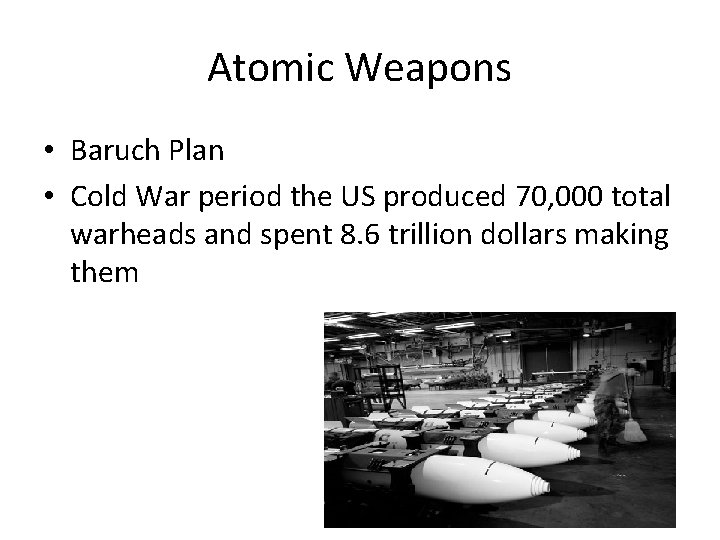 Atomic Weapons • Baruch Plan • Cold War period the US produced 70, 000