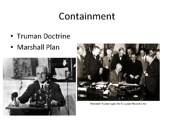 Containment • Truman Doctrine • Marshall Plan 
