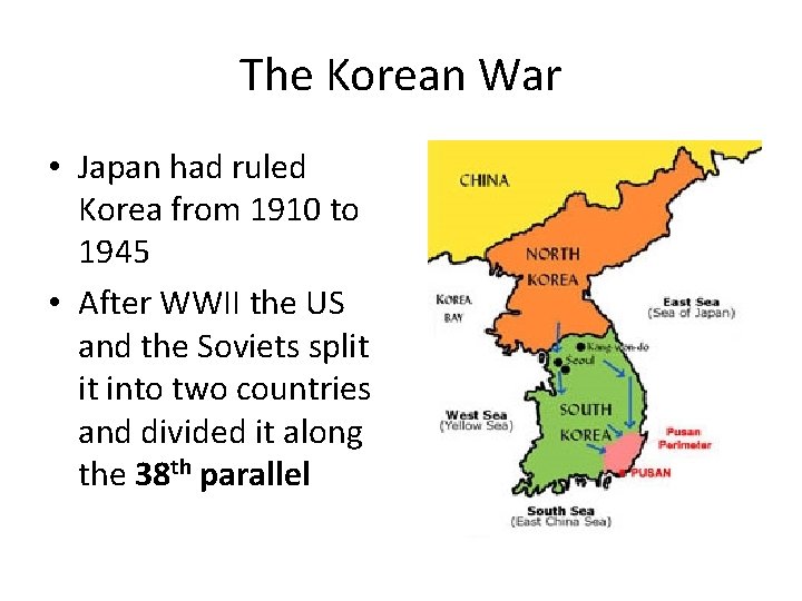The Korean War • Japan had ruled Korea from 1910 to 1945 • After