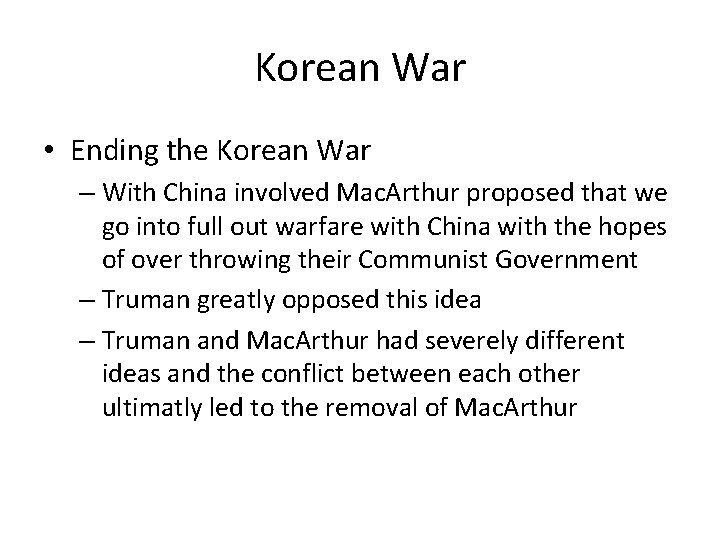 Korean War • Ending the Korean War – With China involved Mac. Arthur proposed