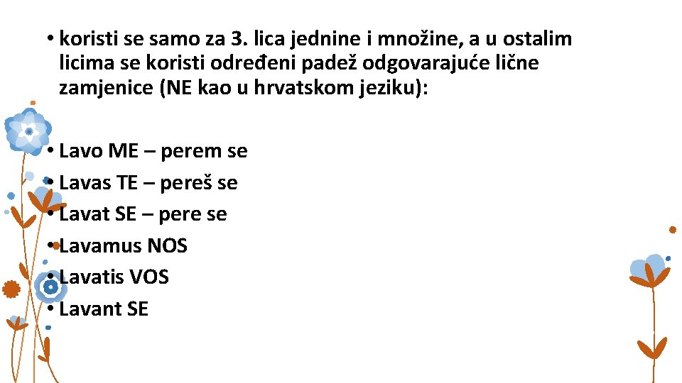  • koristi se samo za 3. lica jednine i množine, a u ostalim