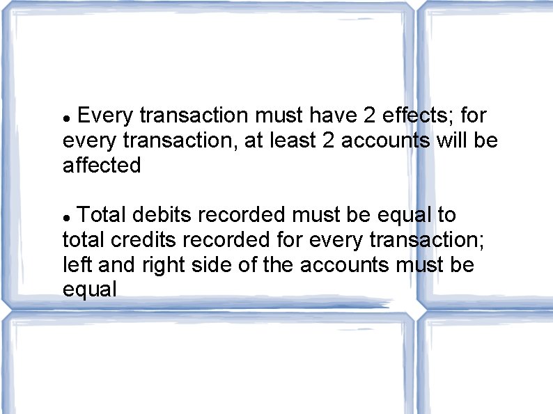 Every transaction must have 2 effects; for every transaction, at least 2 accounts will