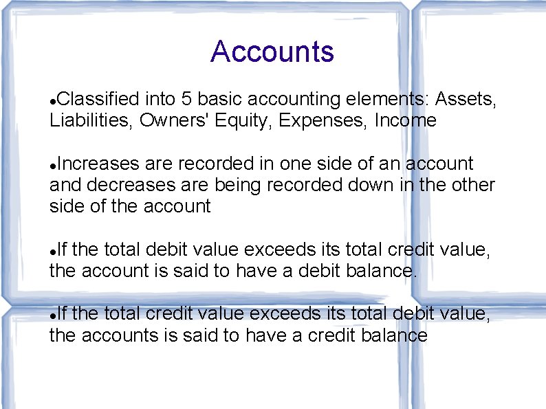 Accounts Classified into 5 basic accounting elements: Assets, Liabilities, Owners' Equity, Expenses, Income Increases