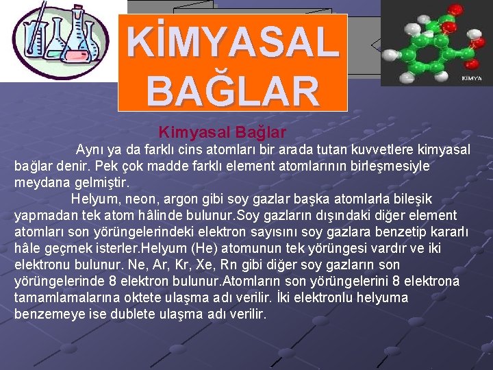 KİMYASAL BAĞLAR KİMYA Kimyasal Bağlar Aynı ya da farklı cins atomları bir arada tutan