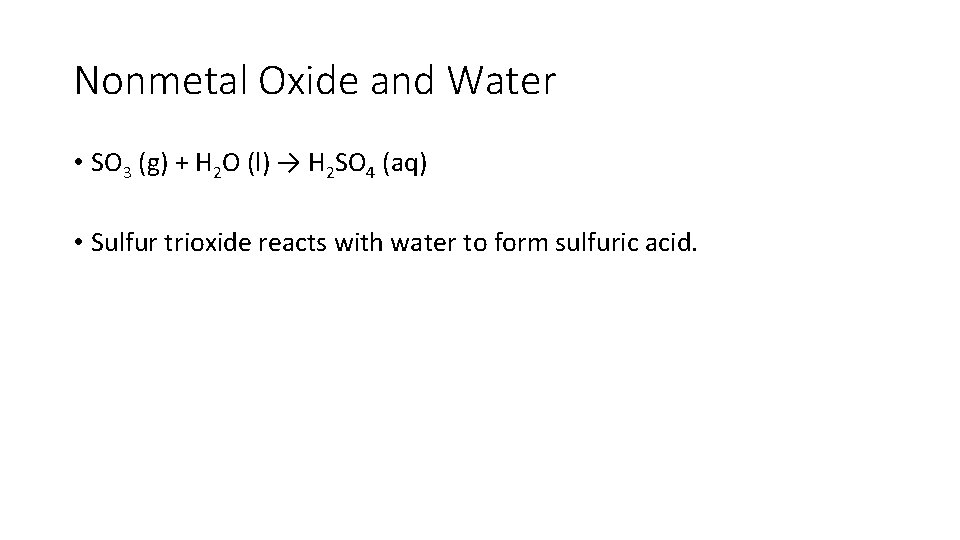 Nonmetal Oxide and Water • SO 3 (g) + H 2 O (l) →