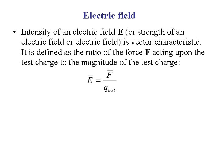 Electric field • Intensity of an electric field E (or strength of an electric