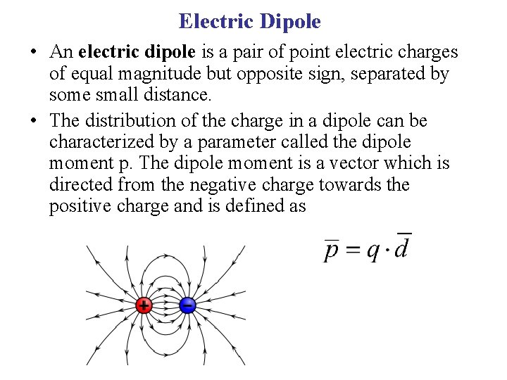 Electric Dipole • An electric dipole is a pair of point electric charges of