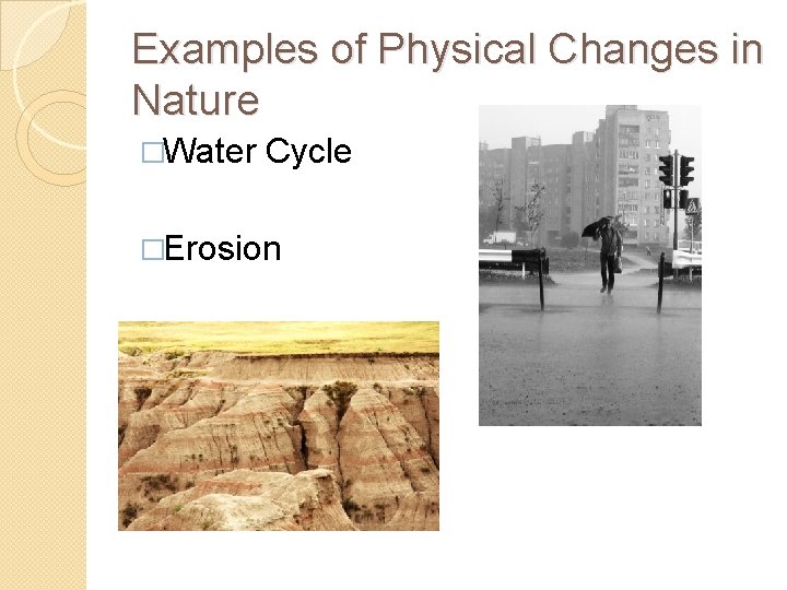 Examples of Physical Changes in Nature �Water Cycle �Erosion 