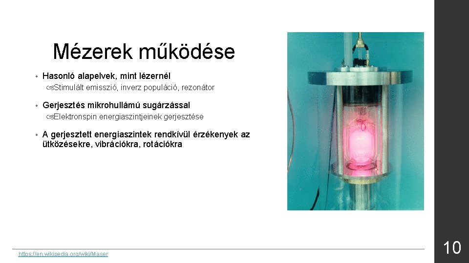 Mézerek működése • Hasonló alapelvek, mint lézernél Stimulált emisszió, inverz populáció, rezonátor • Gerjesztés