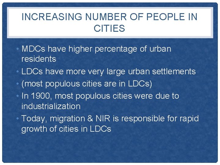 INCREASING NUMBER OF PEOPLE IN CITIES • MDCs have higher percentage of urban residents