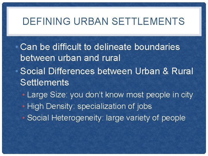 DEFINING URBAN SETTLEMENTS • Can be difficult to delineate boundaries between urban and rural