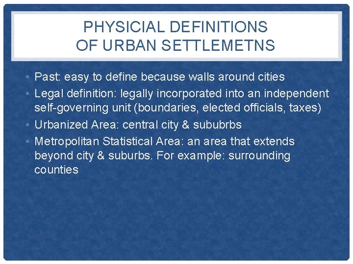 PHYSICIAL DEFINITIONS OF URBAN SETTLEMETNS • Past: easy to define because walls around cities