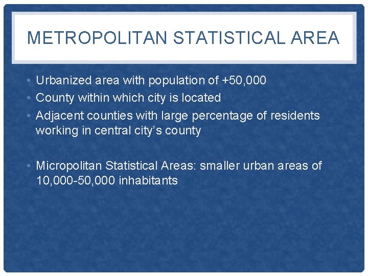 METROPOLITAN STATISTICAL AREA • Urbanized area with population of +50, 000 • County within