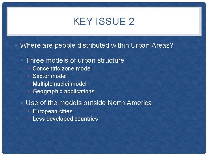 KEY ISSUE 2 • Where are people distributed within Urban Areas? • Three models