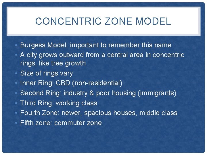 CONCENTRIC ZONE MODEL • Burgess Model: important to remember this name • A city