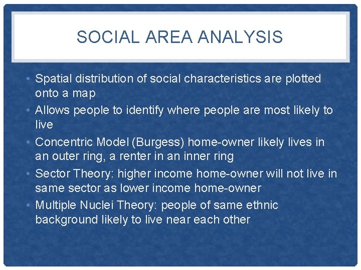 SOCIAL AREA ANALYSIS • Spatial distribution of social characteristics are plotted onto a map