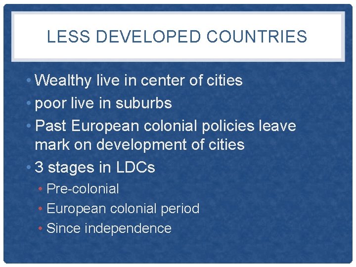 LESS DEVELOPED COUNTRIES • Wealthy live in center of cities • poor live in