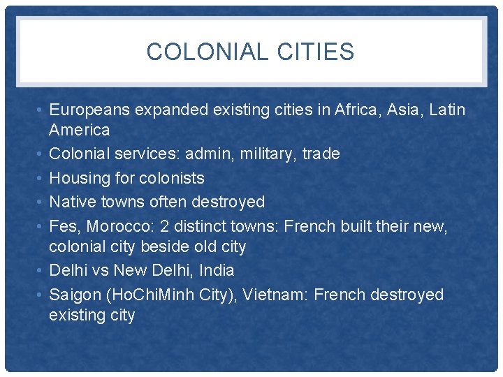 COLONIAL CITIES • Europeans expanded existing cities in Africa, Asia, Latin America • Colonial