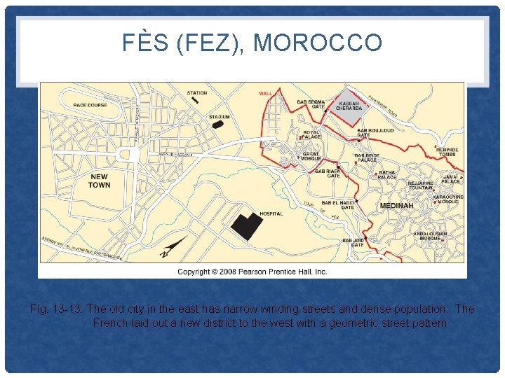 FÈS (FEZ), MOROCCO Fig. 13 -13: The old city in the east has narrow