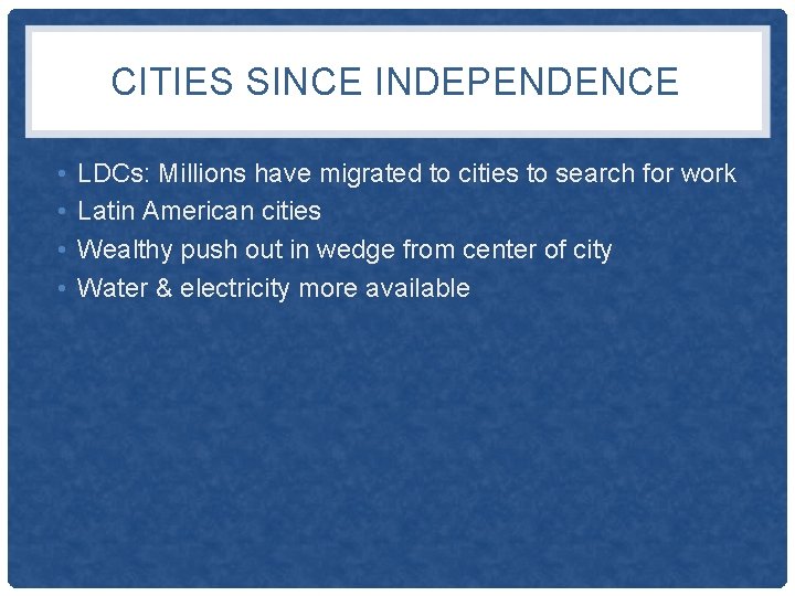 CITIES SINCE INDEPENDENCE • • LDCs: Millions have migrated to cities to search for