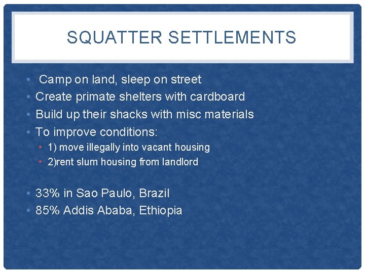 SQUATTER SETTLEMENTS • • Camp on land, sleep on street Create primate shelters with