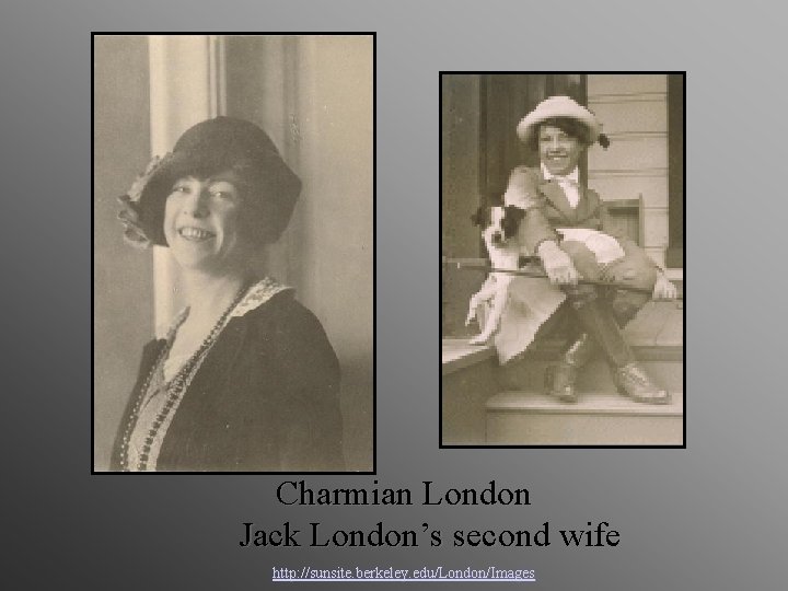 Charmian London Jack London’s second wife http: //sunsite. berkeley. edu/London/Images 