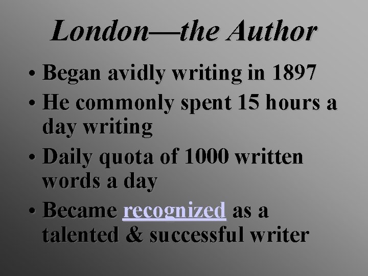 London—the Author • Began avidly writing in 1897 • He commonly spent 15 hours
