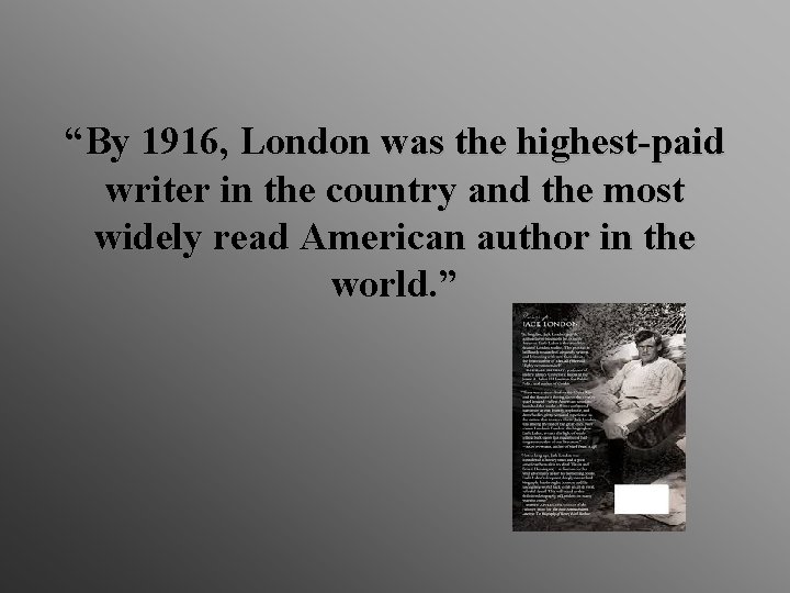 “By 1916, London was the highest-paid writer in the country and the most widely
