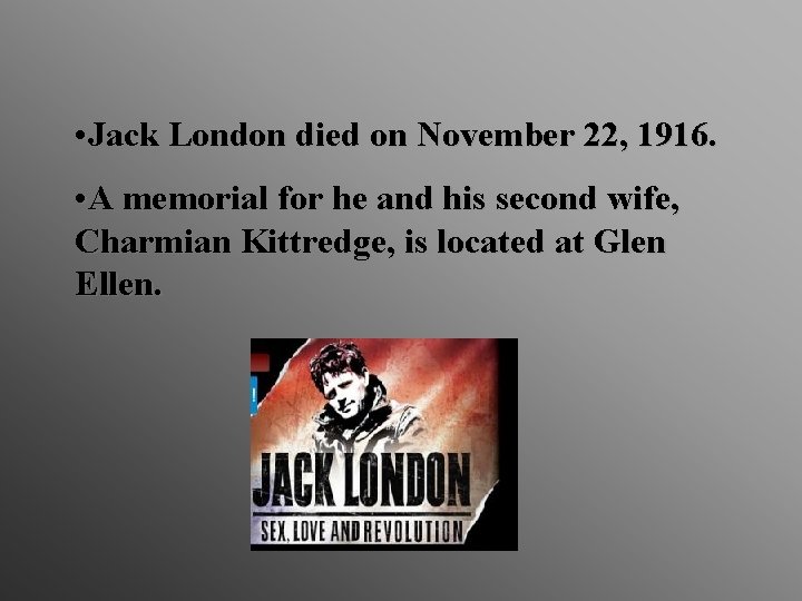 • Jack London died on November 22, 1916. • A memorial for he