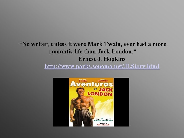 “No writer, unless it were Mark Twain, ever had a more romantic life than