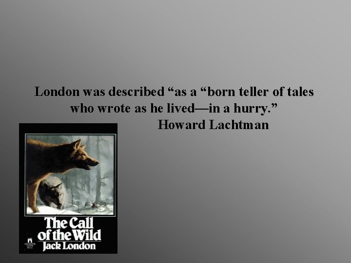 London was described “as a “born teller of tales who wrote as he lived—in