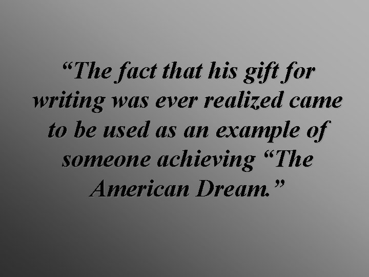 “The fact that his gift for writing was ever realized came to be used