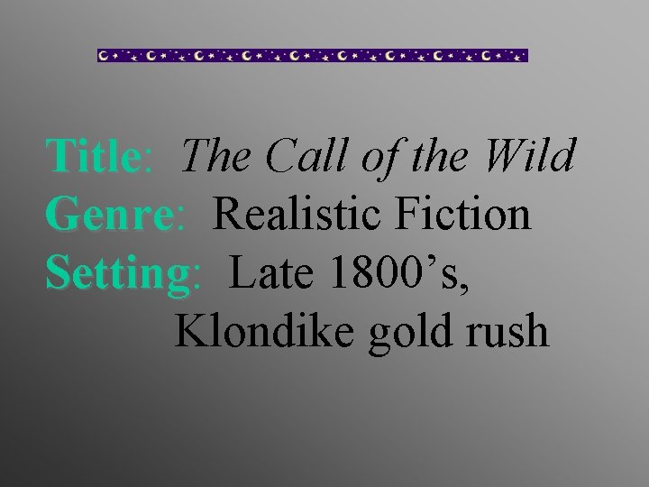 Title: Title The Call of the Wild Genre: Genre Realistic Fiction Setting: Setting Late