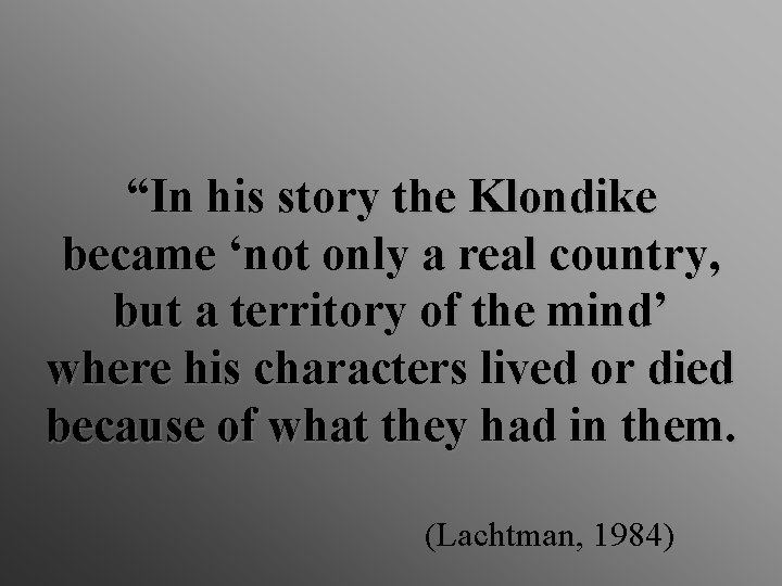 “In his story the Klondike became ‘not only a real country, but a territory