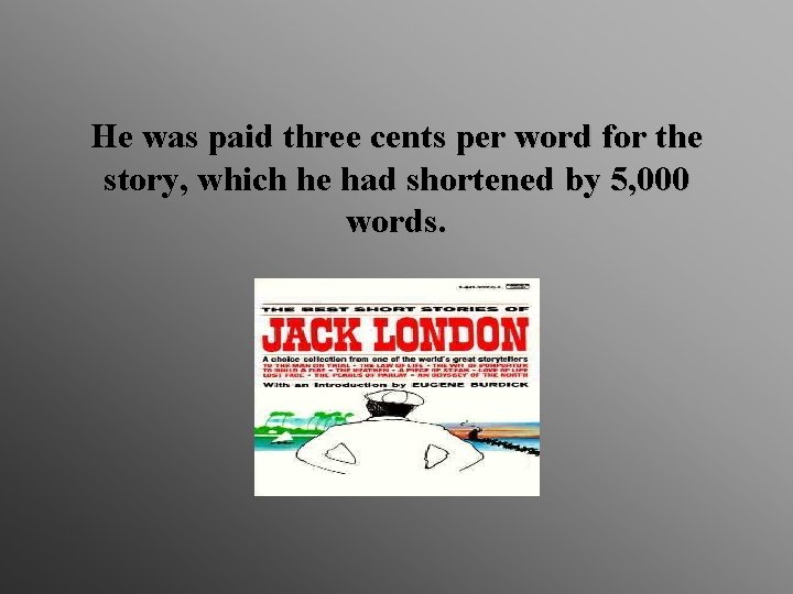 He was paid three cents per word for the story, which he had shortened