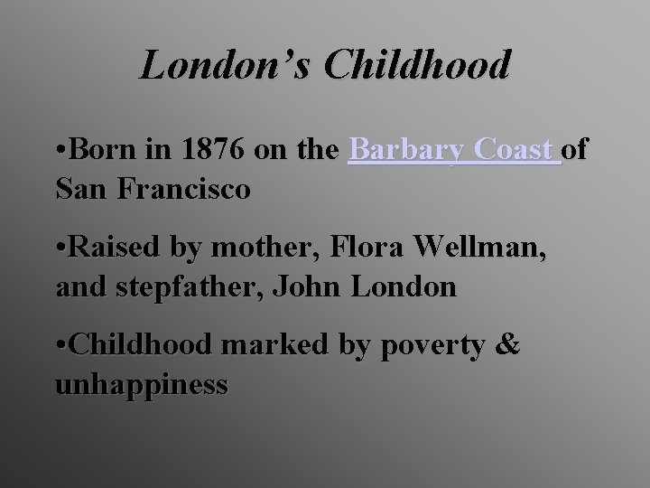 London’s Childhood • Born in 1876 on the Barbary Coast of San Francisco •