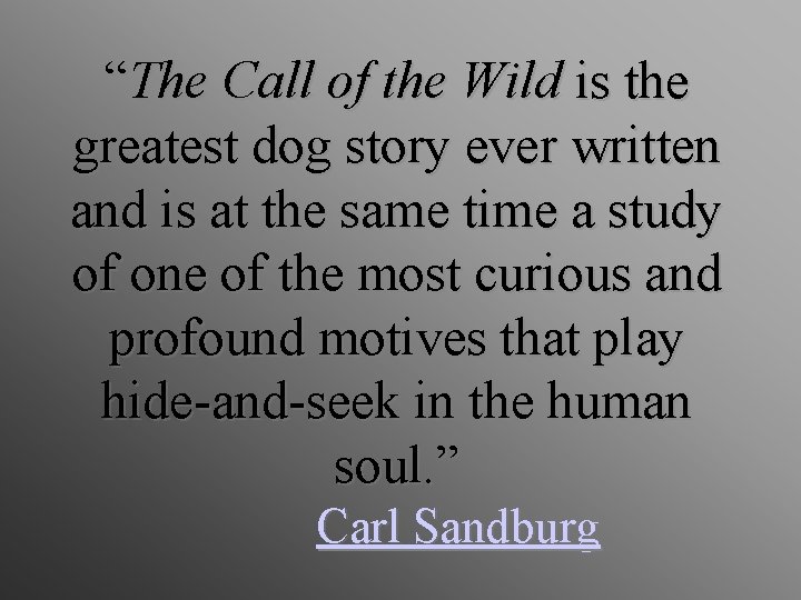 “The Call of the Wild is the greatest dog story ever written and is