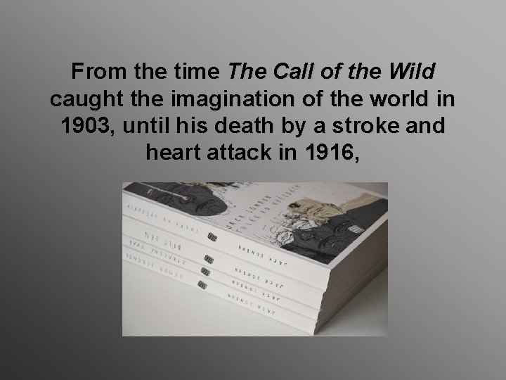 From the time The Call of the Wild caught the imagination of the world