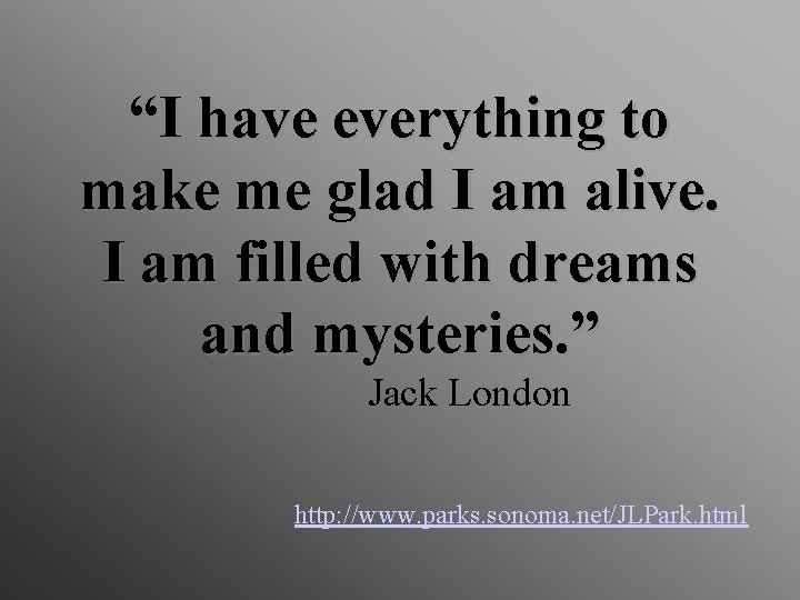 “I have everything to make me glad I am alive. I am filled with