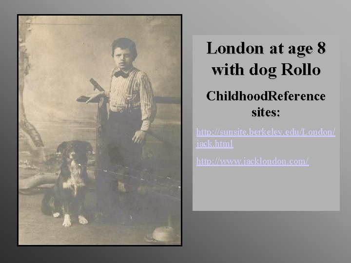 London at age 8 with dog Rollo Childhood. Reference sites: http: //sunsite. berkeley. edu/London/