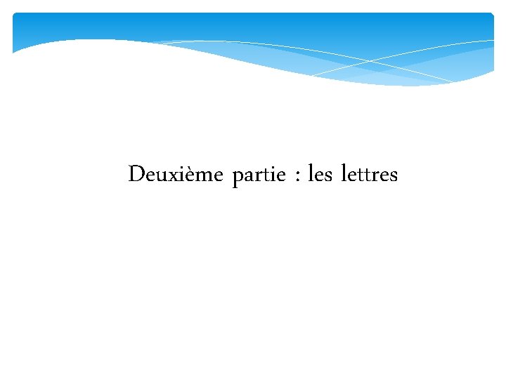 Deuxième partie : les lettres 