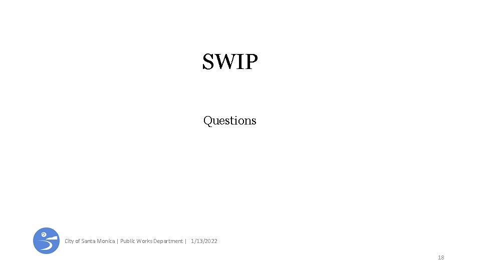 SWIP Questions City of Santa Monica | Public Works Department | 1/13/2022 18 