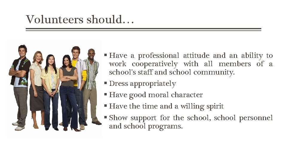 Volunteers should… Have a professional attitude and an ability to work cooperatively with all