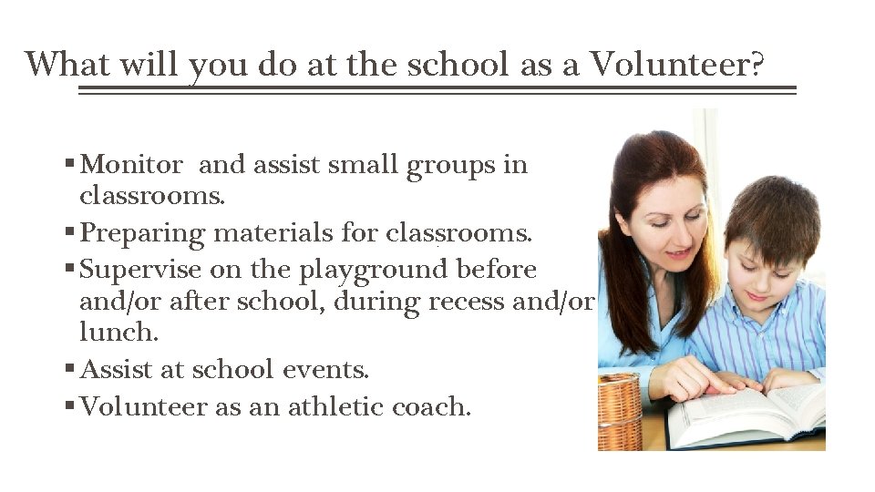 What will you do at the school as a Volunteer? Monitor and assist small